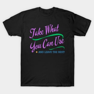 Take What You Can Use T-Shirt